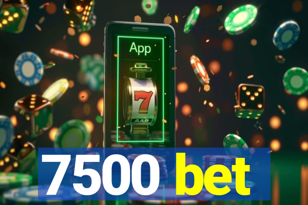 7500 bet